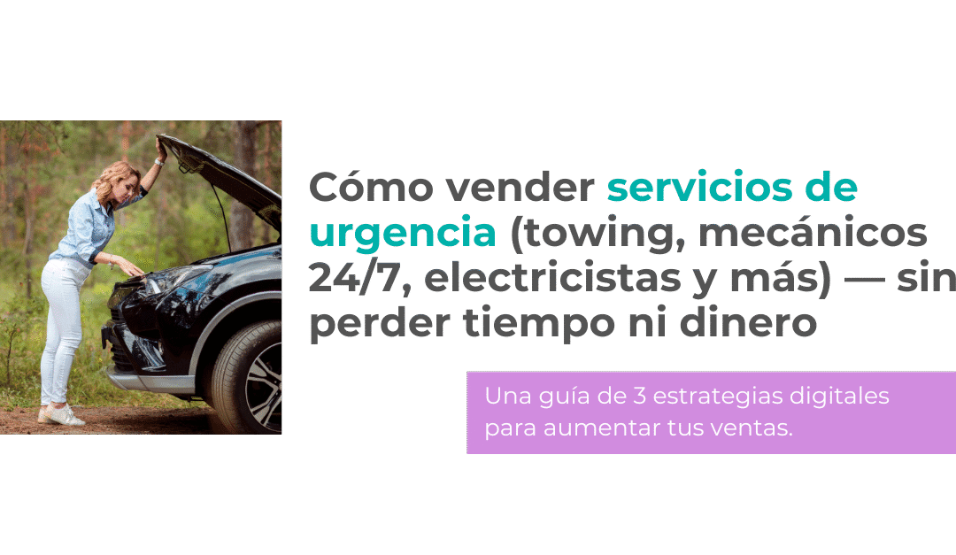 Cómo vender servicios de urgencia (towing, mecánicos 24/7, electricistas y más) — sin perder tiempo ni dinero
